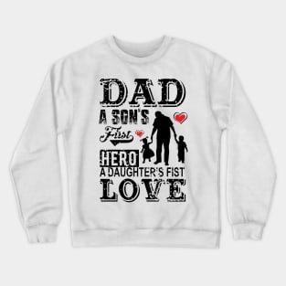 Father Love Dad A Son's First Hero A Daughter's Crewneck Sweatshirt